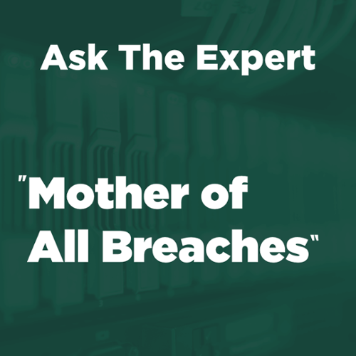 Ask The Expert: "The Mother of all Breaches"